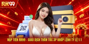 Nạp Tiền RR99 | Giao Dịch Thần Tốc 3P Khớp Lệnh Tỷ Lệ 1-1